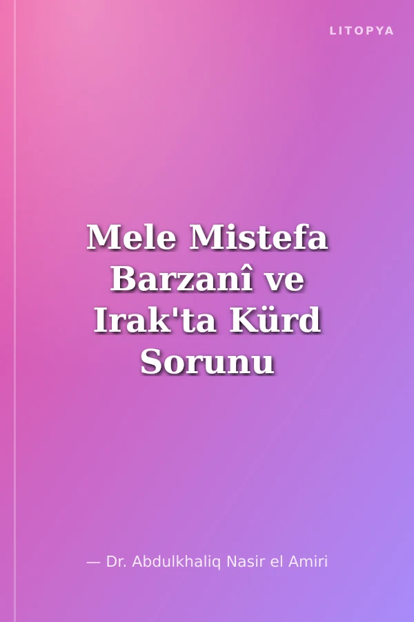 Mele Mistefa Barzanî ve Irak'ta Kürd Sorunu