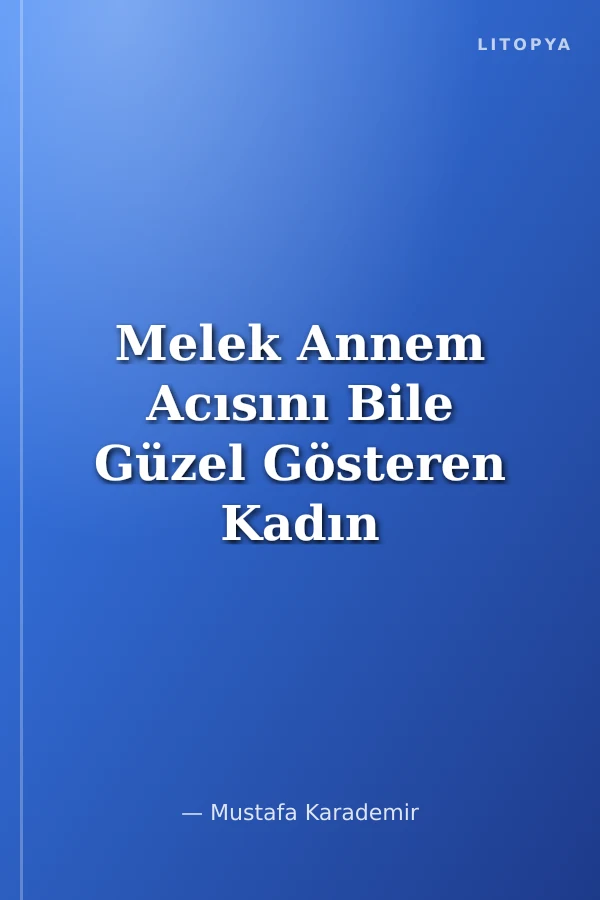 Melek Annem Acısını Bile Güzel Gösteren Kadın