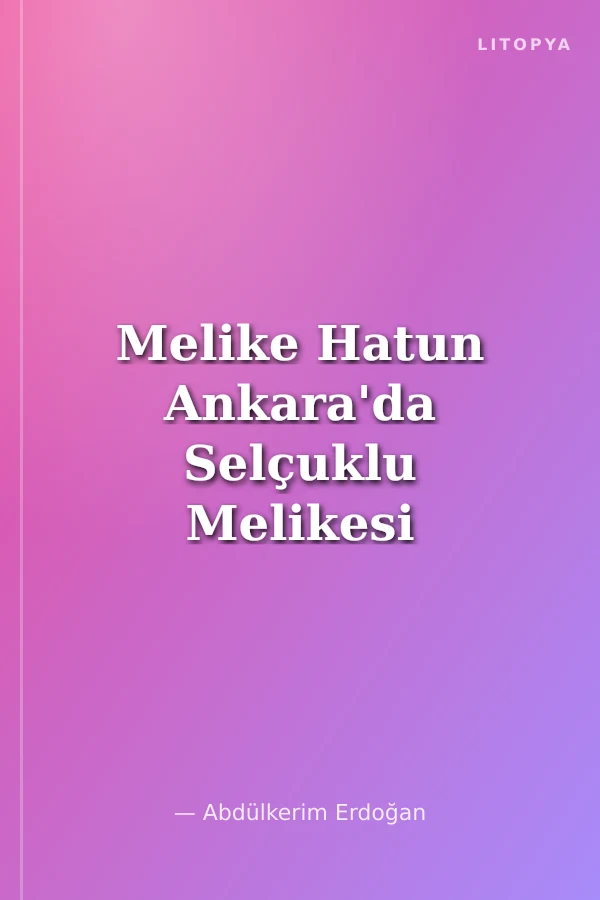 Melike Hatun Ankara'da Selçuklu Melikesi