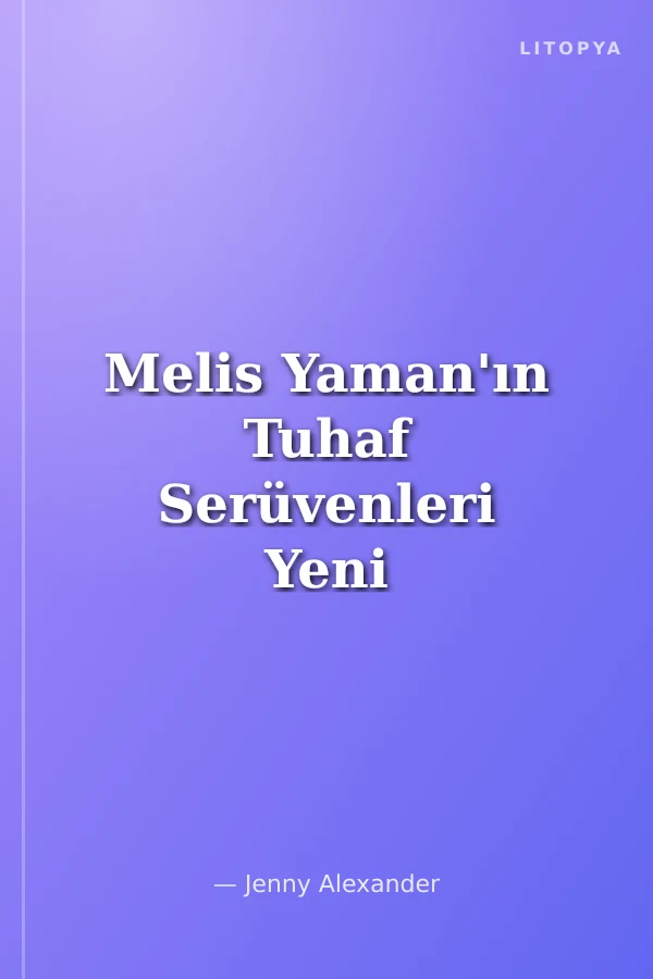 Melis Yaman'ın Tuhaf Serüvenleri Yeni Arkadaşlar ve İlginç Hayvanlar