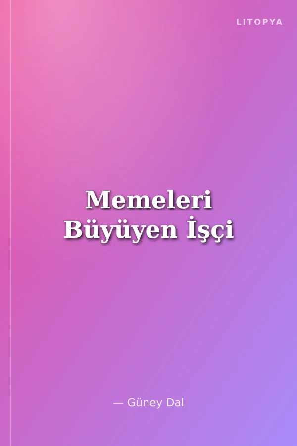 Memeleri Büyüyen İşçi