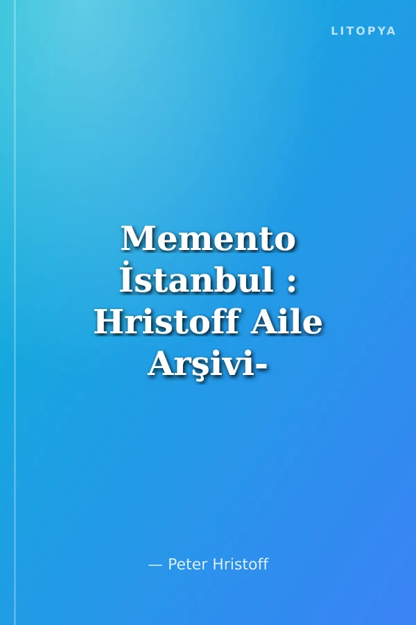 Memento İstanbul : Hristoff Aile Arşivi- Hristoff Family Archive