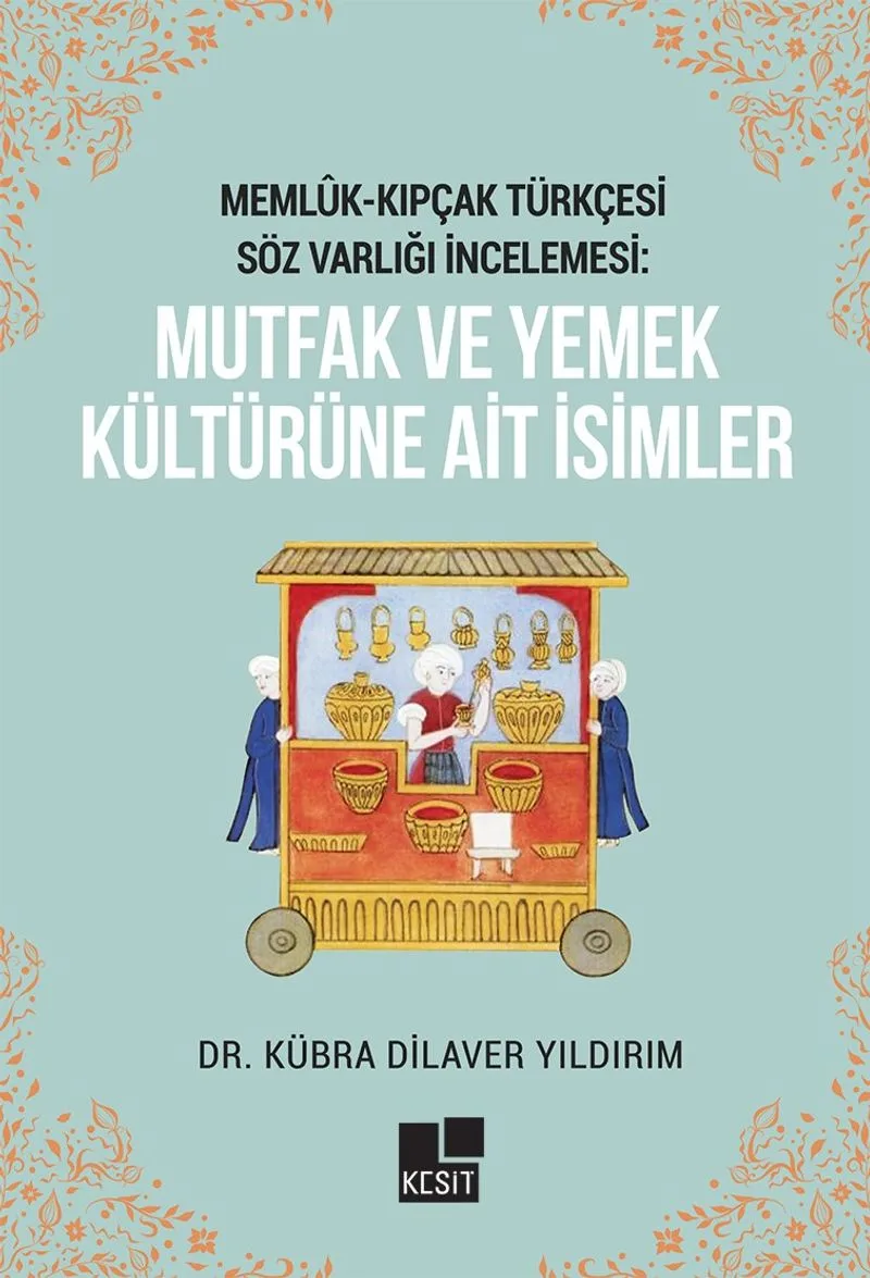 Meml&ucirc;k- Kıpçak Türkçesi Söz Varlığı İncelemesi: Mutfak Ve Yemek Kültürüne Ait İsimler