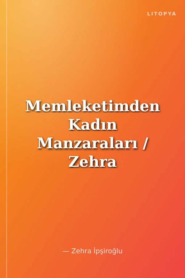 Memleketimden Kadın Manzaraları / Zehra İpşiroğlu