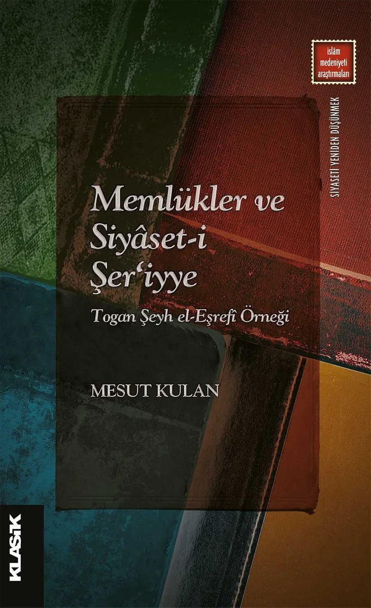 Memlükler ve Siyaset-i Şer&lsquo;iyye Togan Şeyh el-Eşref&icirc; Örneği