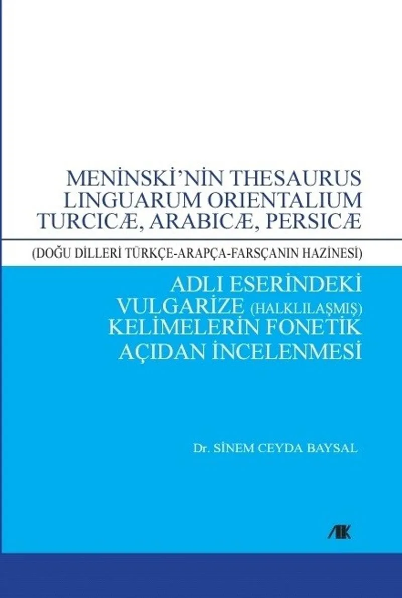 Meninski'nin Thesaurus Linguarum Orientalıum Turcıc&aelig;, Arabıc&aelig;, Persıc&aelig; (Doğu Dilleri Türkçe-Arapça-Farsçanın Hazinesi) Adlı Eserindeki Vulgarize (Halklılaşmış) Kelimelerin Fonetik Açıdan İncelenmesi
