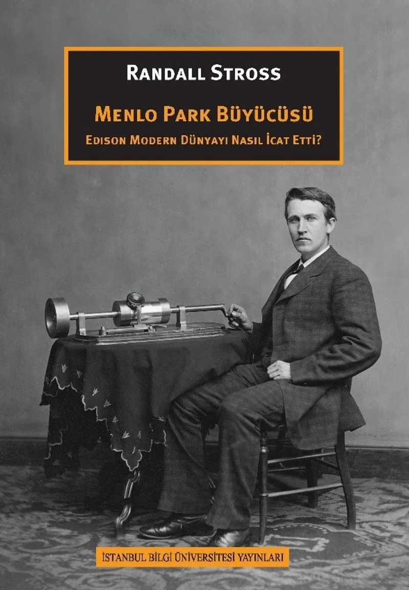 Menlo Park Büyücüsü Edison Modern Dünyayı Nasıl İcat Etti?