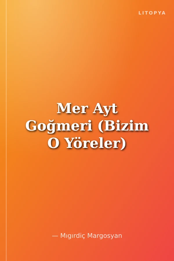 Mer Ayt Goğmeri (Bizim O Yöreler)