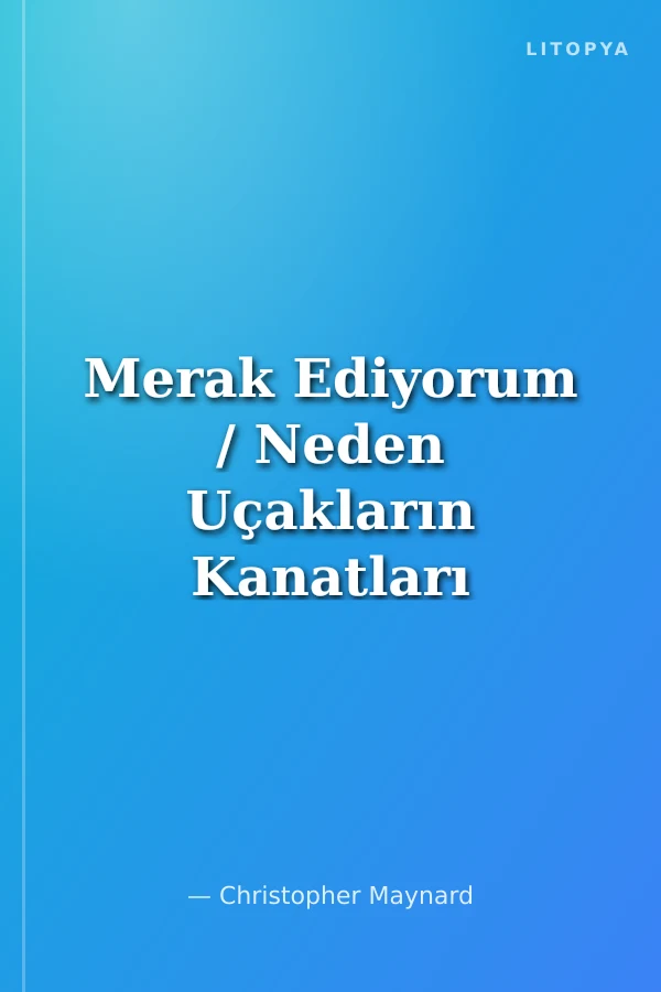Merak Ediyorum / Neden Uçakların Kanatları Vardır? ve Taşıtlar Hakkındaki Diğer Sorular