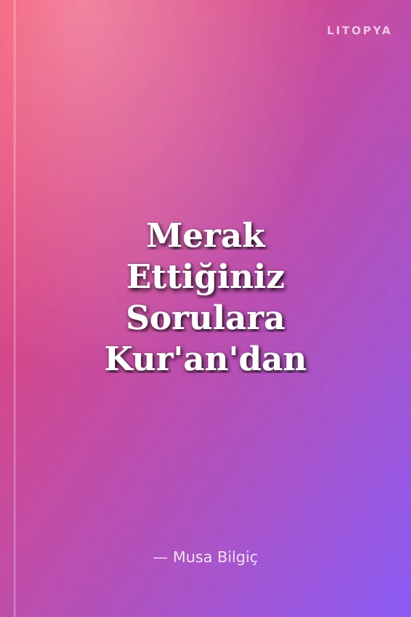 Merak Ettiğiniz Sorulara Kur'an'dan Cevaplar