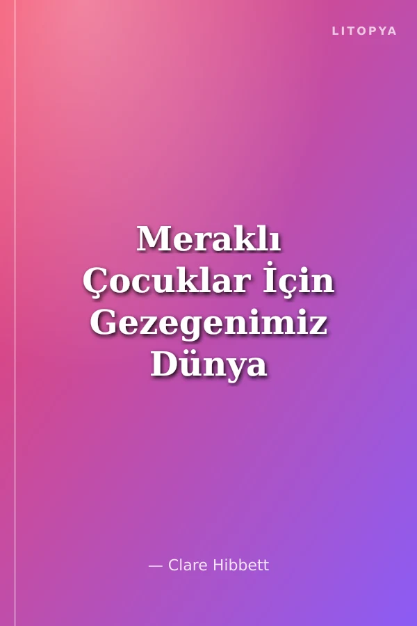 Meraklı Çocuklar İçin Gezegenimiz Dünya Ansiklopedisi