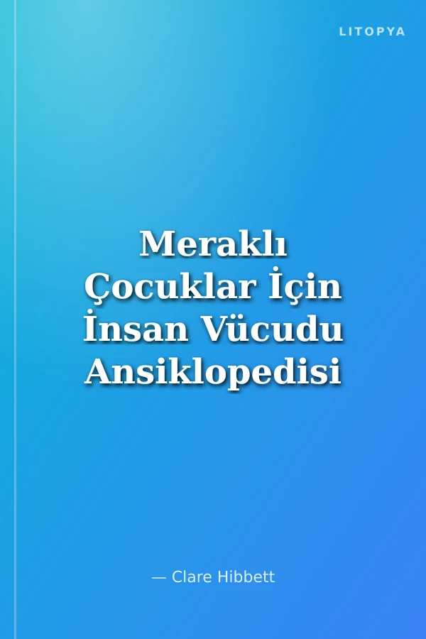 Meraklı Çocuklar İçin İnsan Vücudu Ansiklopedisi
