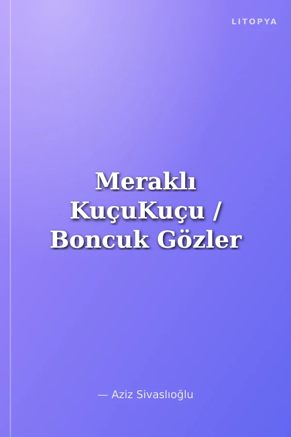 Meraklı KuçuKuçu / Boncuk Gözler