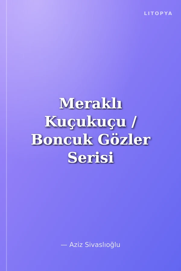 Meraklı Kuçukuçu / Boncuk Gözler Serisi -5