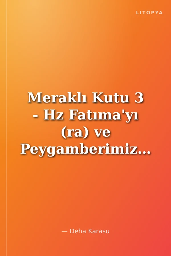 Meraklı Kutu 3 - Hz Fatıma'yı (ra) ve Peygamberimizin Torunlarını Tanıyorum