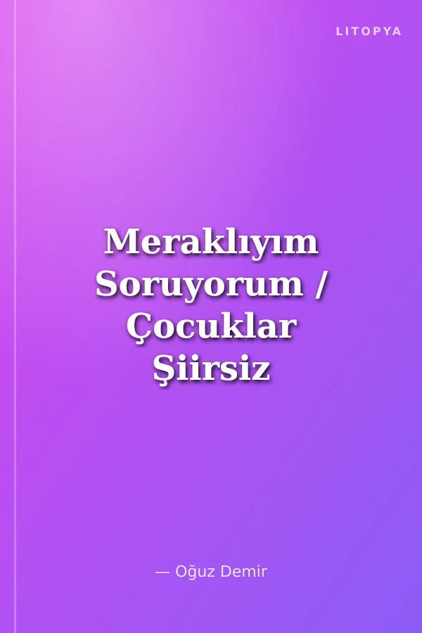 Meraklıyım Soruyorum / Çocuklar Şiirsiz Büyümesin! -7