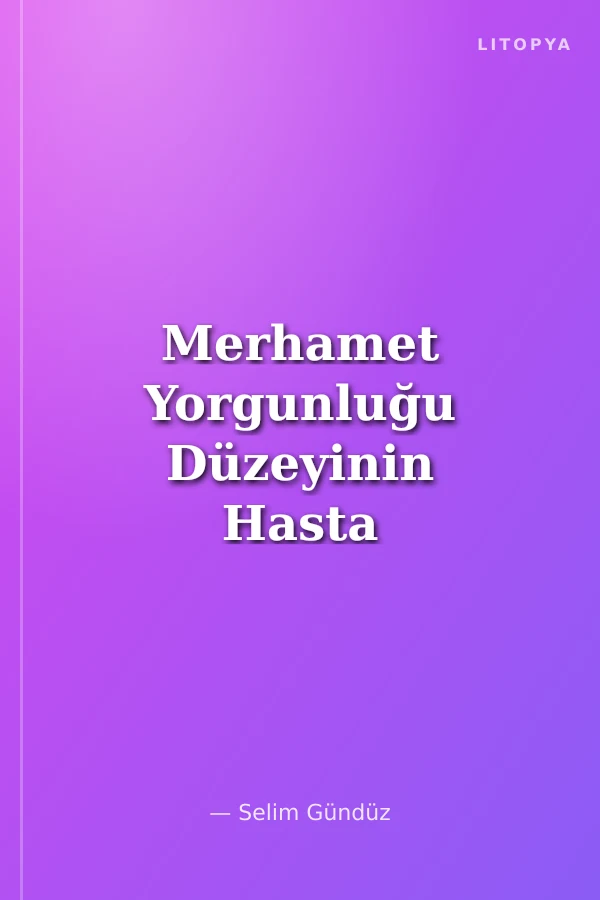 Merhamet Yorgunluğu Düzeyinin Hasta Güvenliği Üzerindeki Etkisinde Mesleki Yaşam Kalitesi ve İş Güvenliğinin Aracı Etkisi