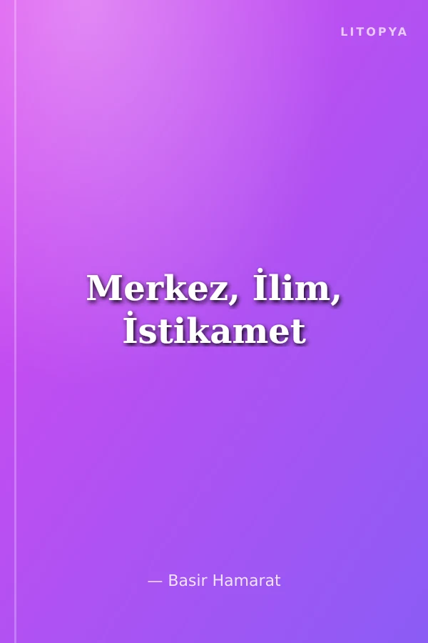Merkez, İlim, İstikamet
