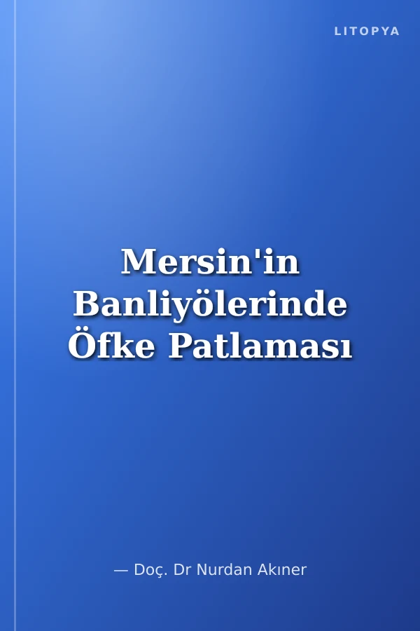 Mersin'in Banliyölerinde Öfke Patlaması
