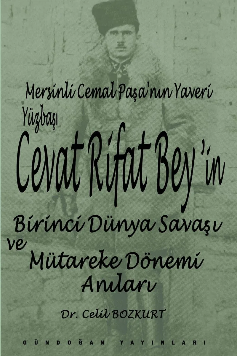Mersinli Cemal Paşa'nın Yaveri Yüzbaşı Cevat Rifat Bey'in Birinci Dünya Savaşı ve Mütareke Dönemi Hatıraları