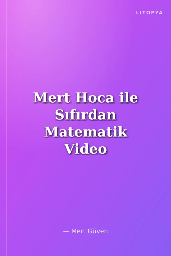 Mert Hoca ile Sıfırdan Matematik Video Ders Kitabı