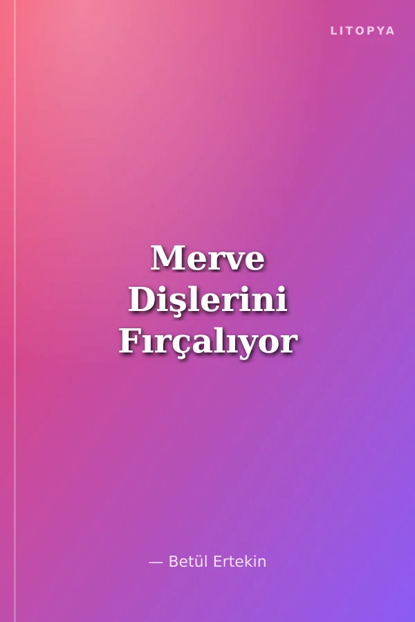 Merve Dişlerini Fırçalıyor