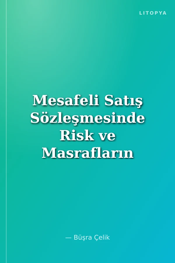 Mesafeli Satış Sözleşmesinde Risk ve Masrafların Paylaşımı