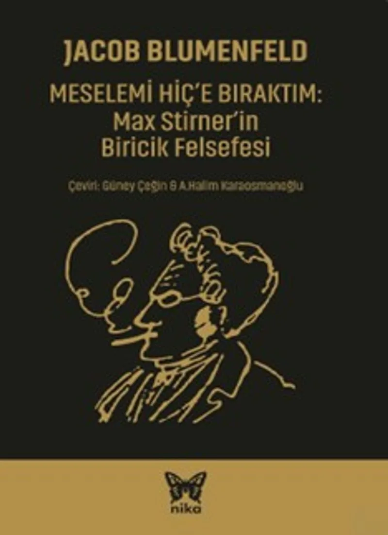 Meselemi Hiç'e Bıraktım: Max Stirner'in Biricik Felsefesi