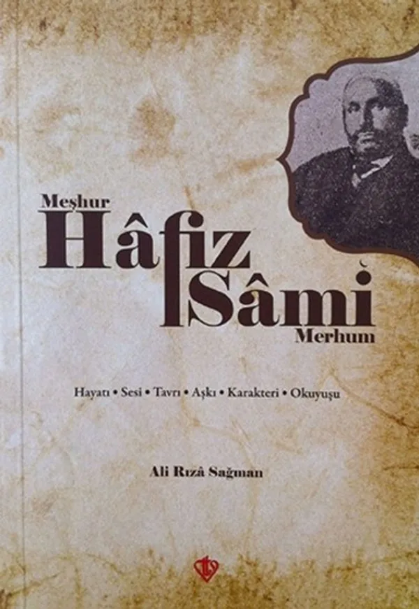 Meşhur Hafız Sami Merhum Hayatı Sesi Tavrı Aşkı Karakteri Okuyuşu