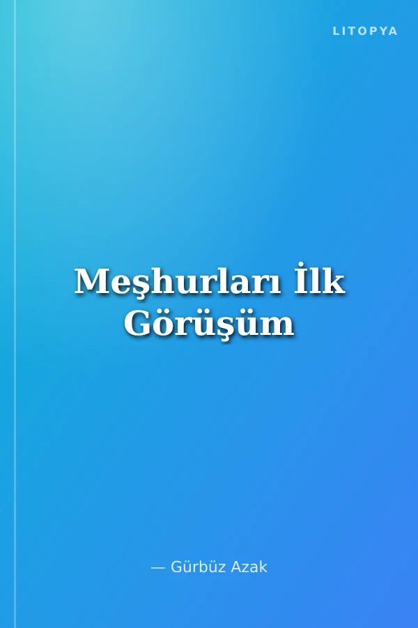 Meşhurları İlk Görüşüm