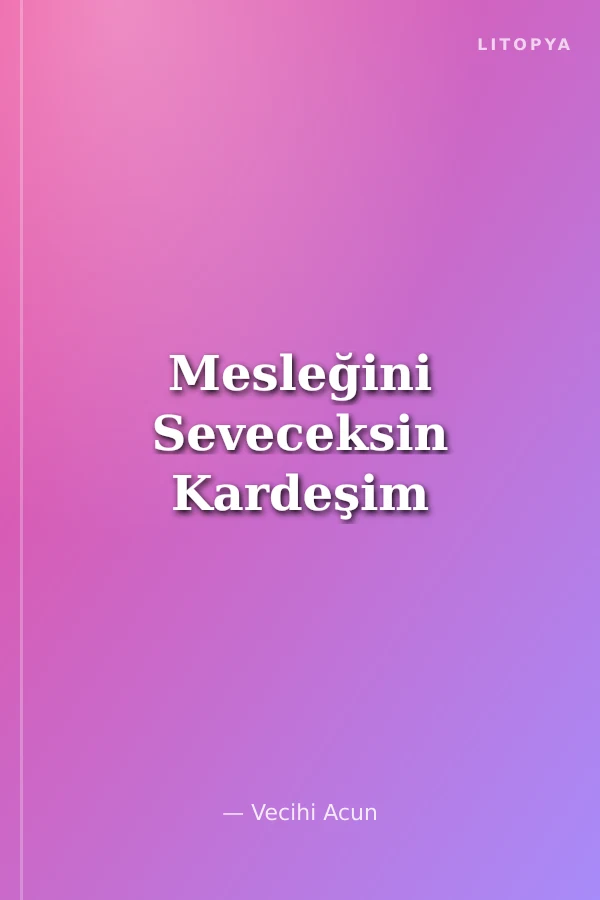 Mesleğini Seveceksin Kardeşim