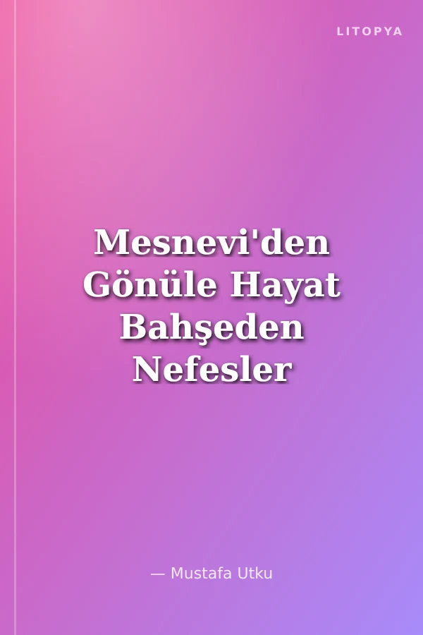 Mesnevi'den Gönüle Hayat Bahşeden Nefesler