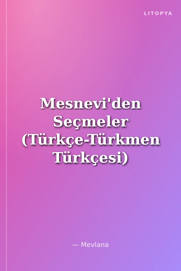 Mesnevi'den Seçmeler (Türkçe-Türkmen Türkçesi)