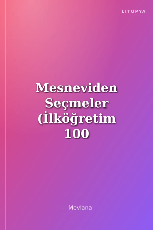 Mesneviden Seçmeler (İlköğretim 100 Temel Eser)