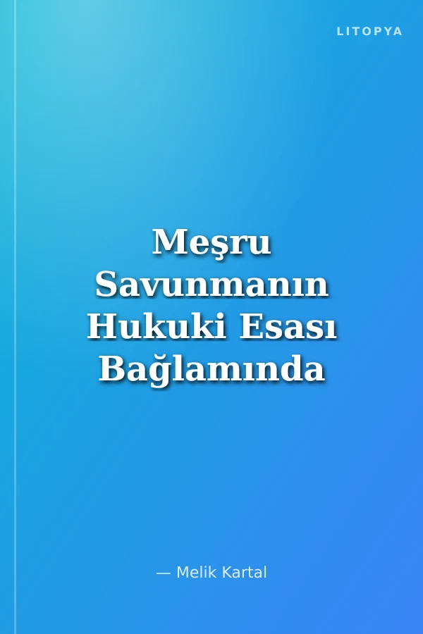 Meşru Savunmanın Hukuki Esası Bağlamında Gereklilik ve Orantılılık İstanbul Ceza Hukuku ve Kriminoloji Arşivi Yayın No:23