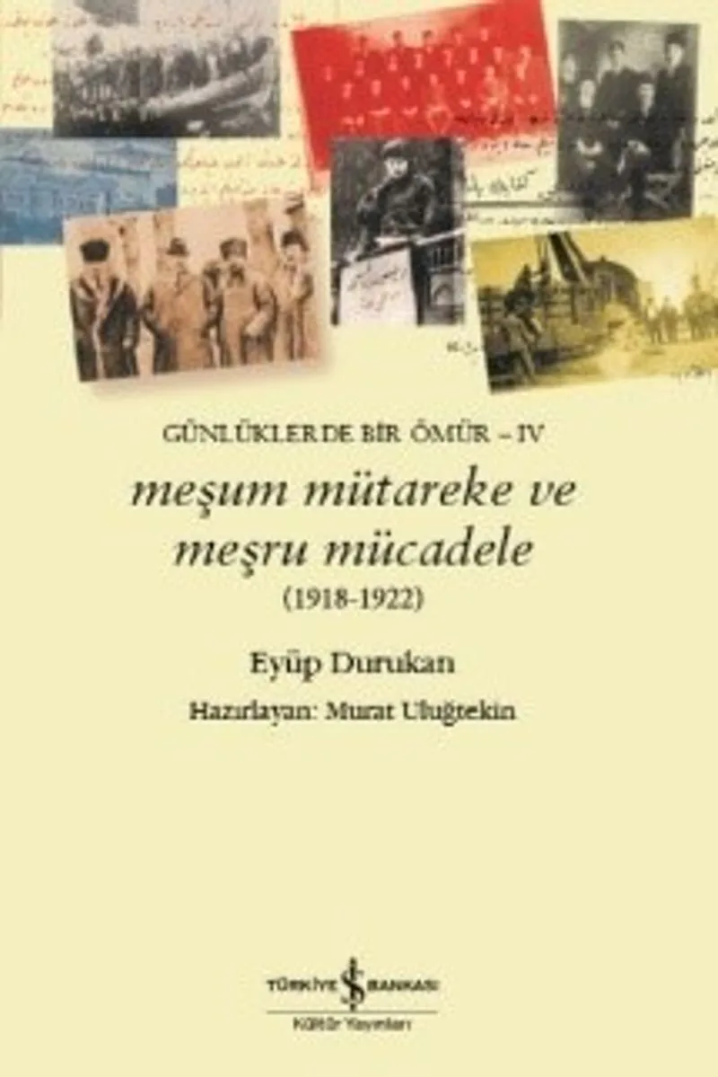 Meşum Mütareke ve Meşru Mücadele (1918-1922) Günlüklerde Bir Ömür IV