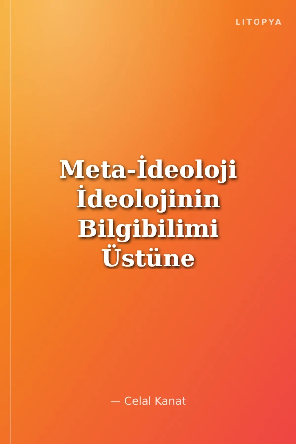 Meta-İdeoloji İdeolojinin Bilgibilimi Üstüne Bir Deneme