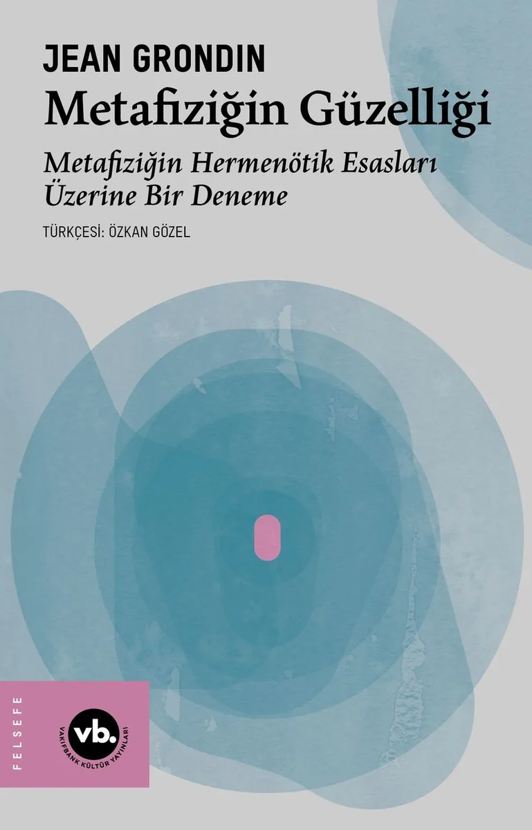 Metafiziğin Güzelliği Metafiziğin Hermenötik Esasları Üzerine Bir Deneme