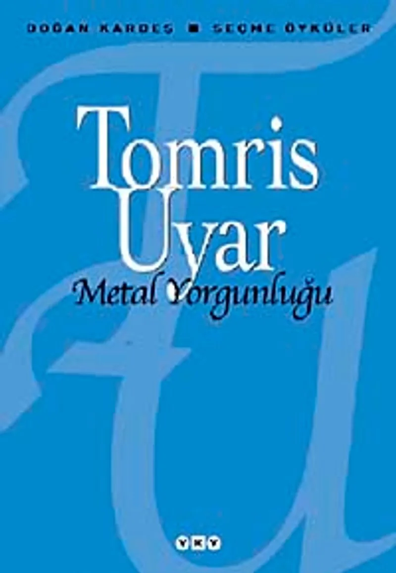 Metal Yorgunluğu / Seçme Öyküler