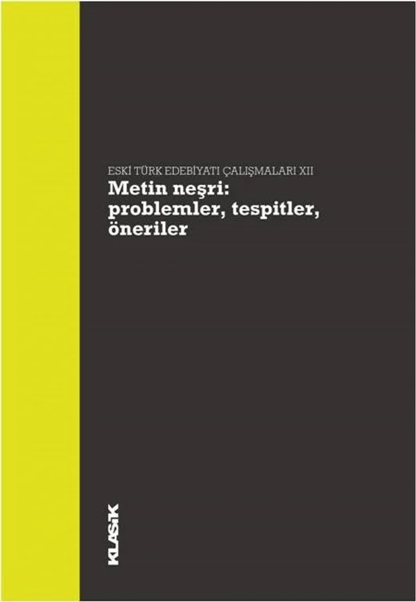 Metin Neşri: Problemler, Tespitler, Öneriler Eski Türk Edebiyatı Çalışmaları XII