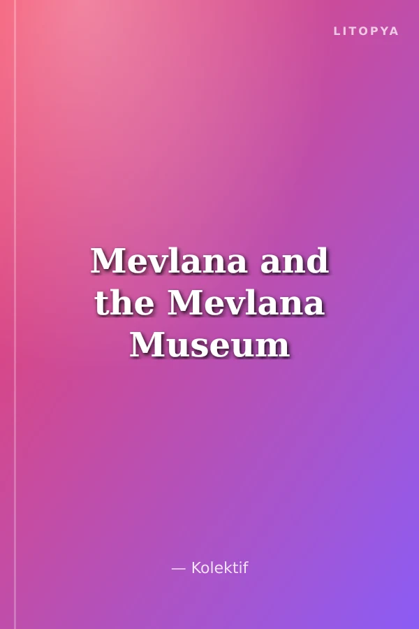 Mevlana and the Mevlana Museum