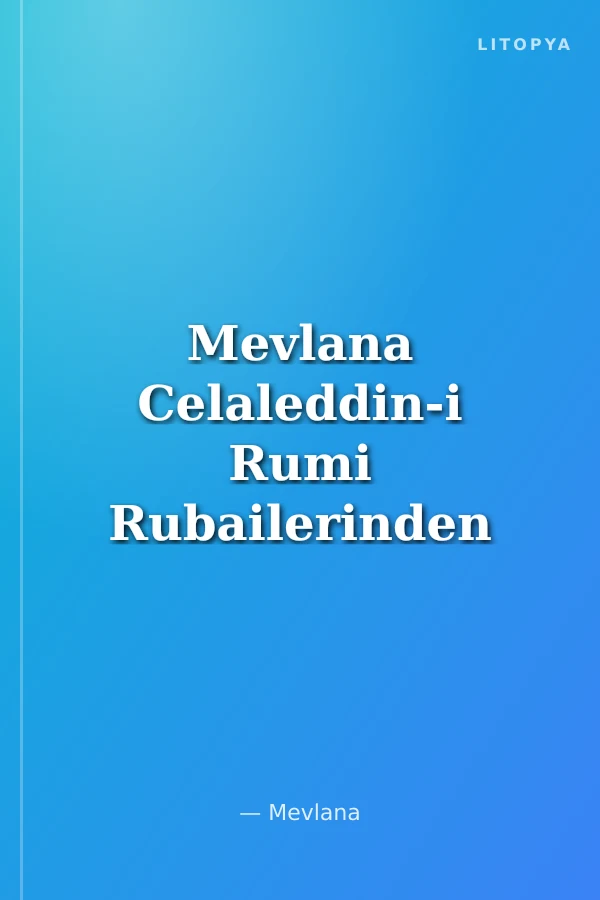 Mevlana Celaleddin-i Rumi Rubailerinden Manzum Tercümeler