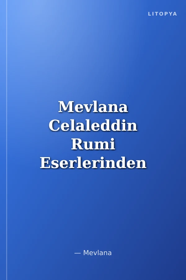 Mevlana Celaleddin Rumi Eserlerinden Seçmeler
