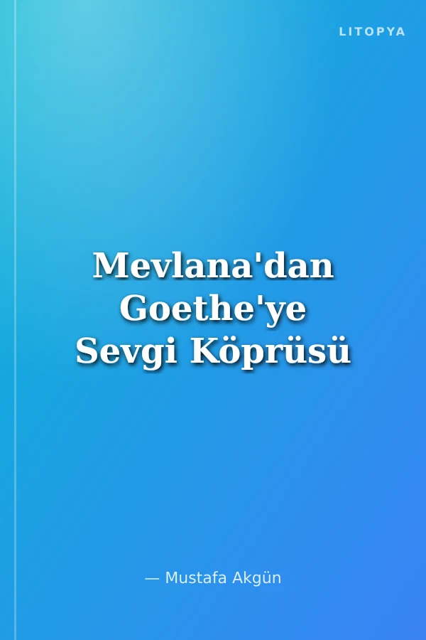 Mevlana'dan Goethe'ye Sevgi Köprüsü