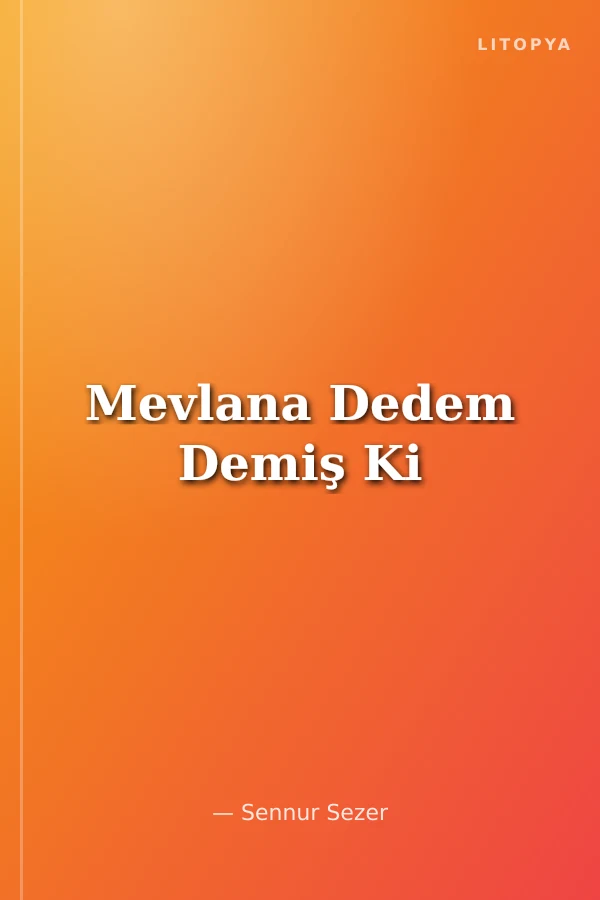 Mevlana Dedem Demiş Ki
