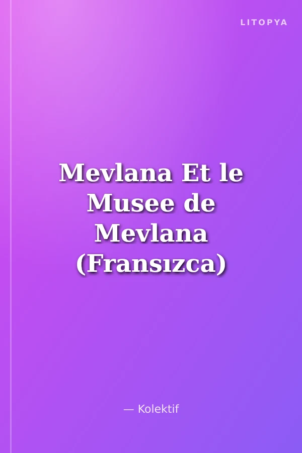 Mevlana Et le Musee de Mevlana (Fransızca)