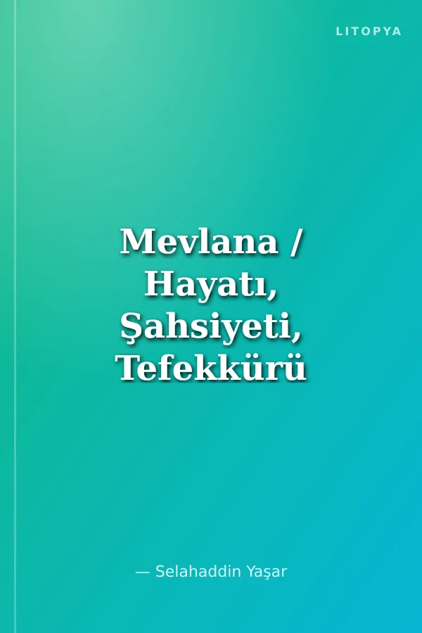Mevlana / Hayatı, Şahsiyeti, Tefekkürü