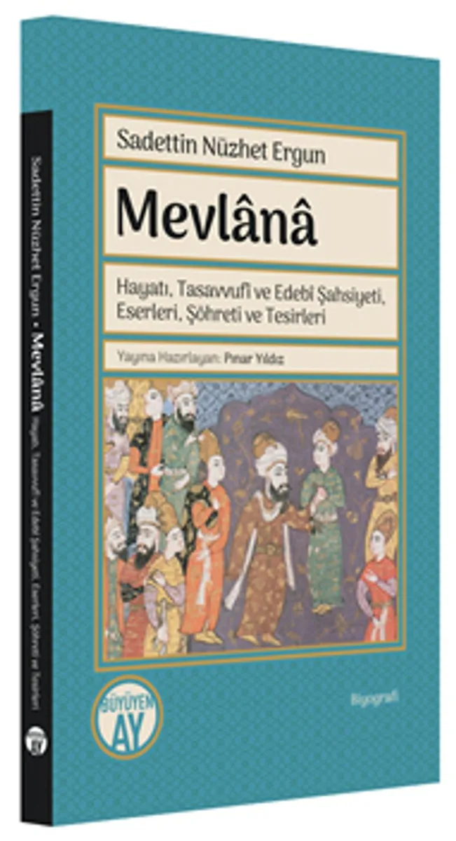 Mevlana Hayatı, Tasavvufî ve Edebî Şahsiyeti, Eserleri, Şöhreti ve Tesirleri