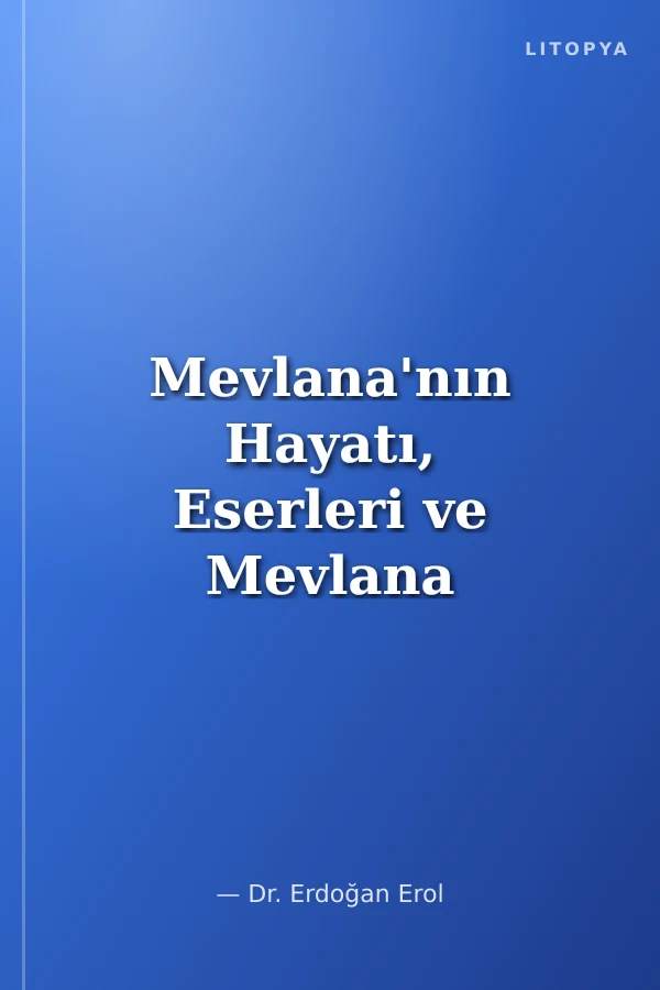 Mevlana'nın Hayatı, Eserleri ve Mevlana Müzesi