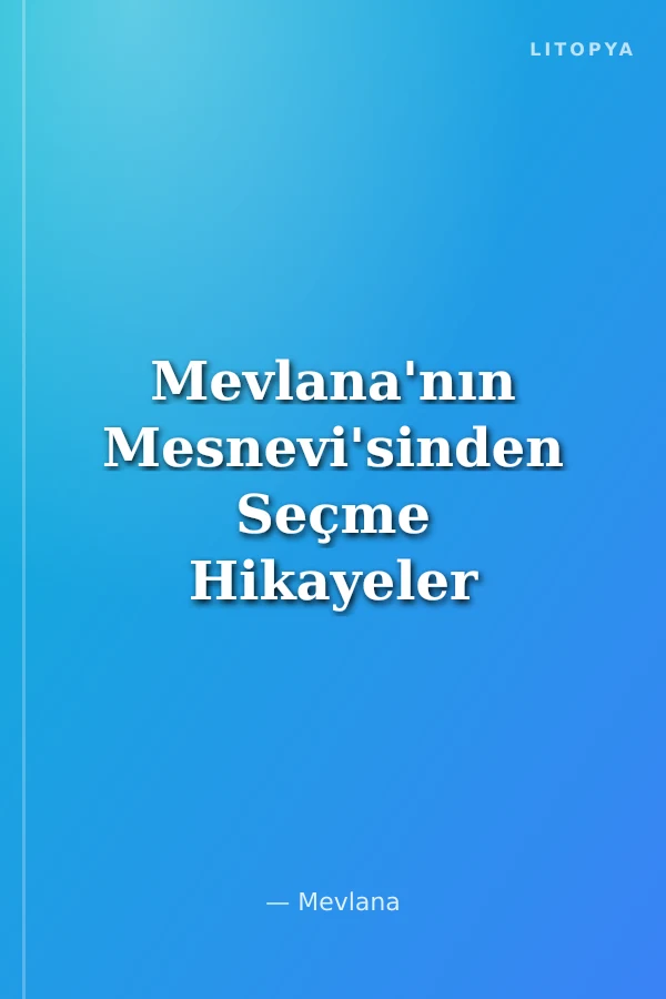 Mevlana'nın Mesnevi'sinden Seçme Hikayeler
